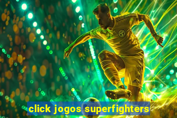 click jogos superfighters